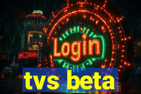 tvs beta